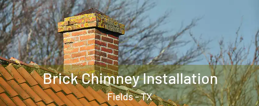 Brick Chimney Installation Fields - TX