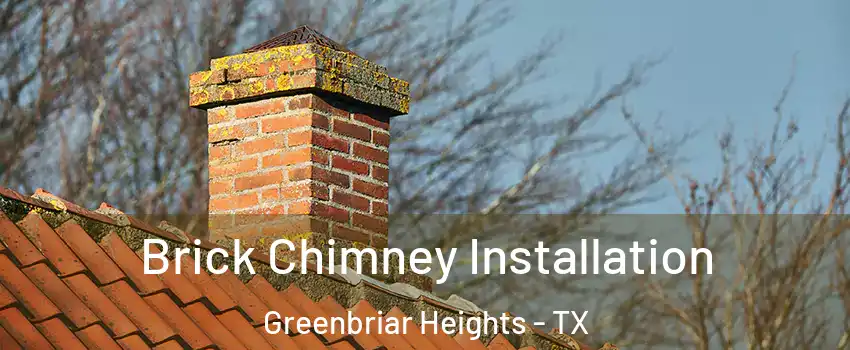 Brick Chimney Installation Greenbriar Heights - TX