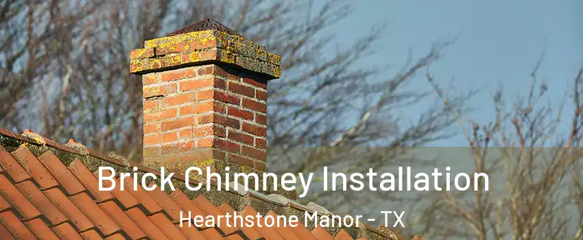 Brick Chimney Installation Hearthstone Manor - TX