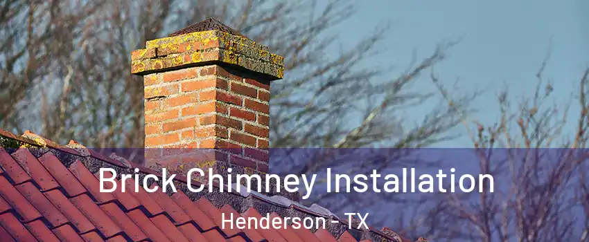 Brick Chimney Installation Henderson - TX
