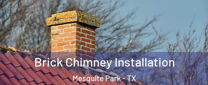 Brick Chimney Installation Mesquite Park - TX