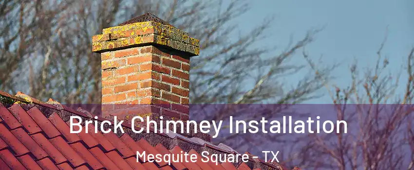 Brick Chimney Installation Mesquite Square - TX