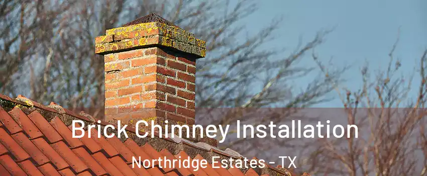 Brick Chimney Installation Northridge Estates - TX