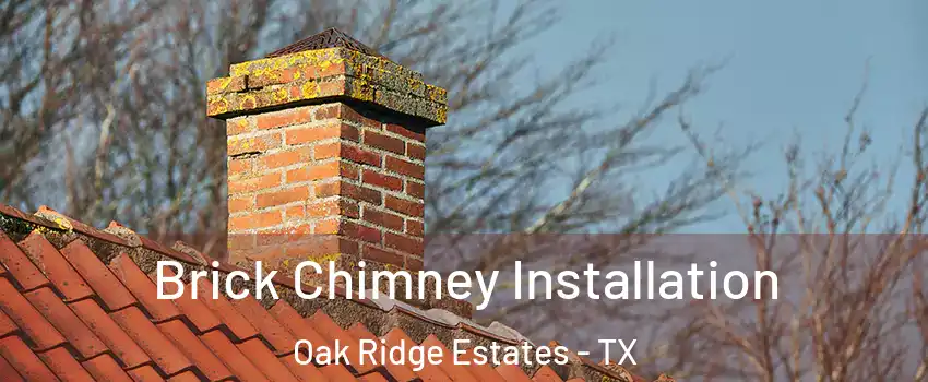 Brick Chimney Installation Oak Ridge Estates - TX