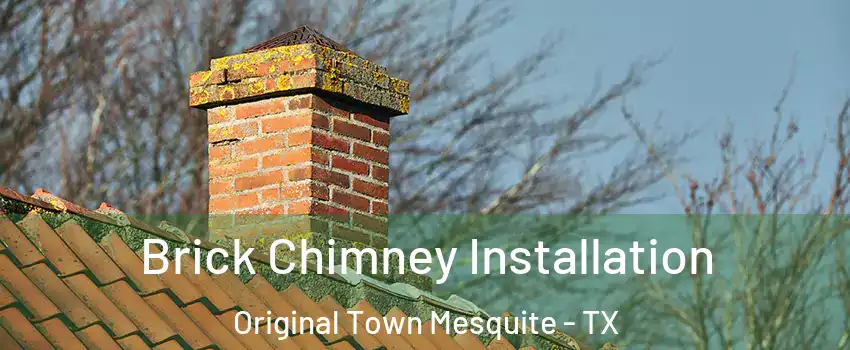 Brick Chimney Installation Original Town Mesquite - TX