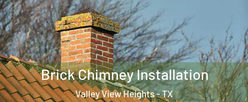 Brick Chimney Installation Valley View Heights - TX