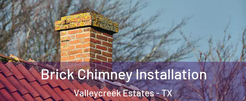 Brick Chimney Installation Valleycreek Estates - TX