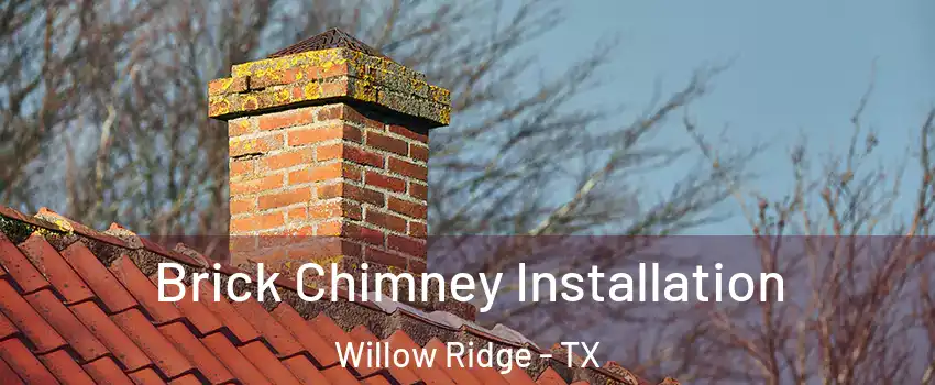 Brick Chimney Installation Willow Ridge - TX