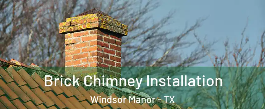 Brick Chimney Installation Windsor Manor - TX