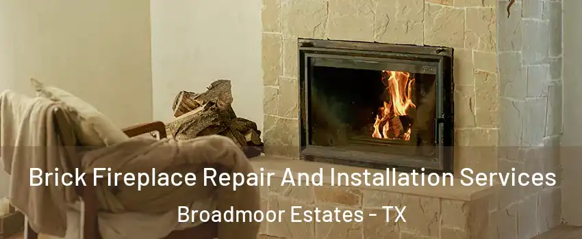 Brick Fireplace Repair And Installation Services Broadmoor Estates - TX