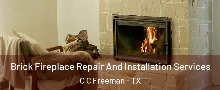 Brick Fireplace Repair And Installation Services C C Freeman - TX