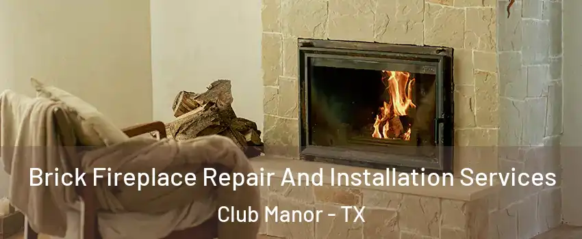 Brick Fireplace Repair And Installation Services Club Manor - TX