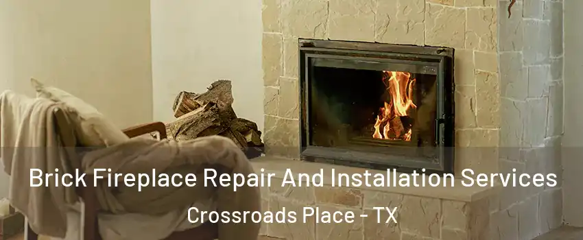 Brick Fireplace Repair And Installation Services Crossroads Place - TX
