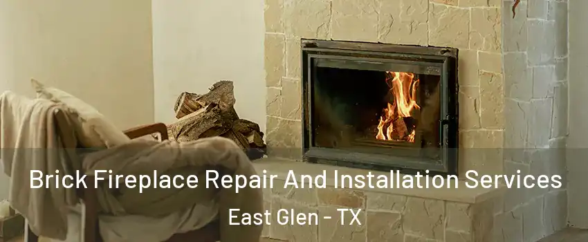 Brick Fireplace Repair And Installation Services East Glen - TX