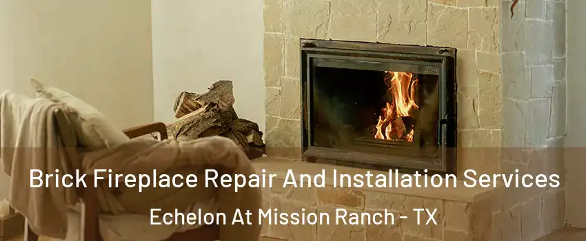Brick Fireplace Repair And Installation Services Echelon At Mission Ranch - TX