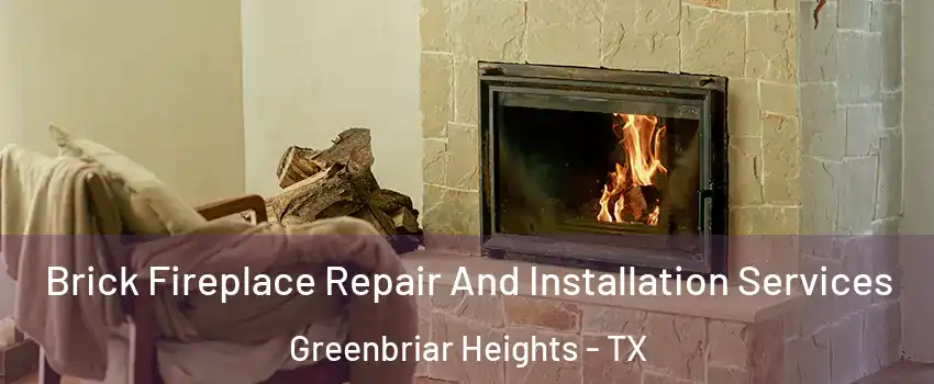 Brick Fireplace Repair And Installation Services Greenbriar Heights - TX