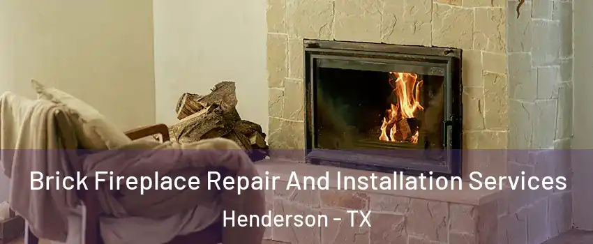 Brick Fireplace Repair And Installation Services Henderson - TX