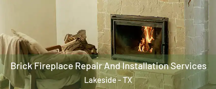 Brick Fireplace Repair And Installation Services Lakeside - TX