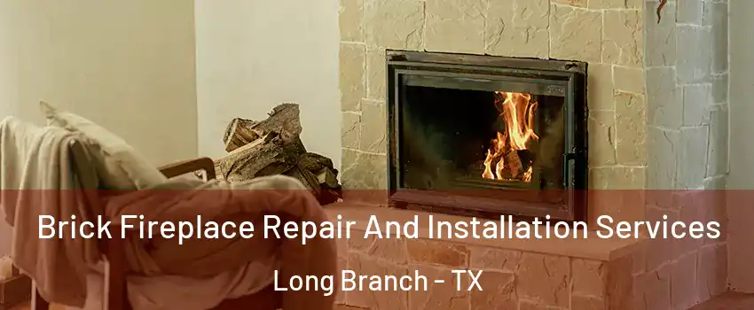 Brick Fireplace Repair And Installation Services Long Branch - TX