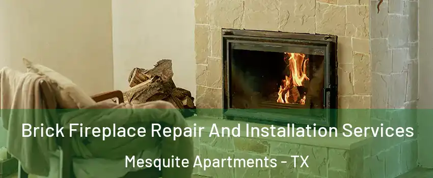 Brick Fireplace Repair And Installation Services Mesquite Apartments - TX