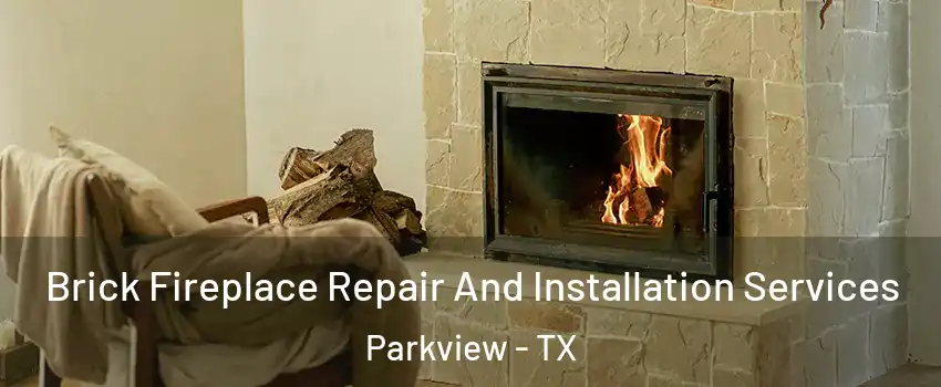 Brick Fireplace Repair And Installation Services Parkview - TX