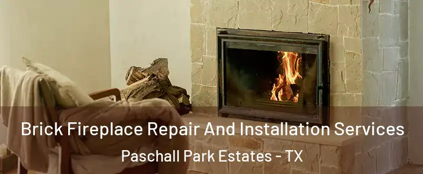 Brick Fireplace Repair And Installation Services Paschall Park Estates - TX