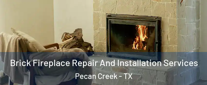 Brick Fireplace Repair And Installation Services Pecan Creek - TX