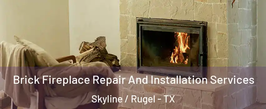 Brick Fireplace Repair And Installation Services Skyline / Rugel - TX