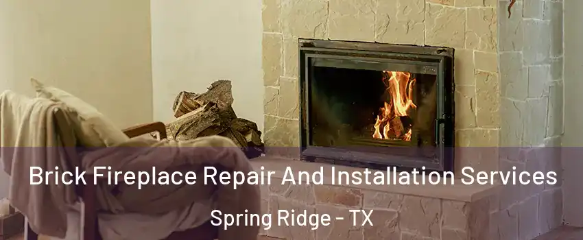 Brick Fireplace Repair And Installation Services Spring Ridge - TX