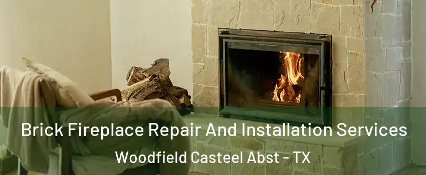 Brick Fireplace Repair And Installation Services Woodfield Casteel Abst - TX