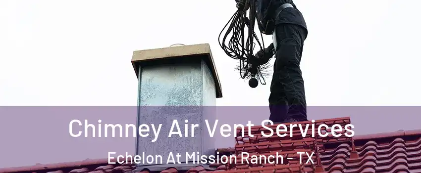 Chimney Air Vent Services Echelon At Mission Ranch - TX