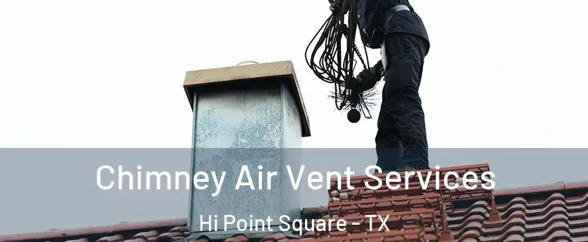 Chimney Air Vent Services Hi Point Square - TX