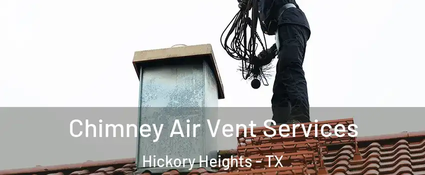 Chimney Air Vent Services Hickory Heights - TX