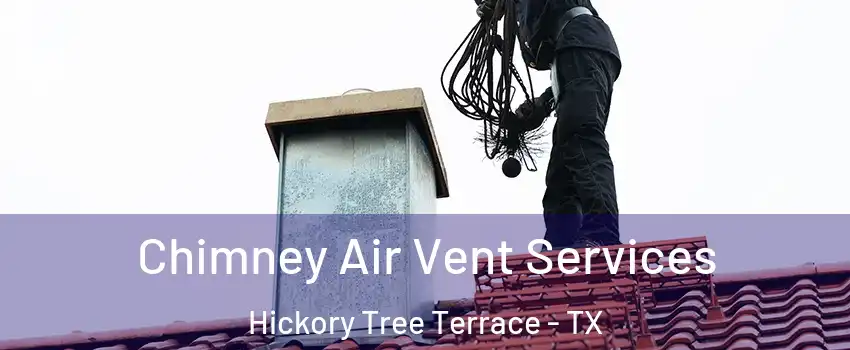 Chimney Air Vent Services Hickory Tree Terrace - TX