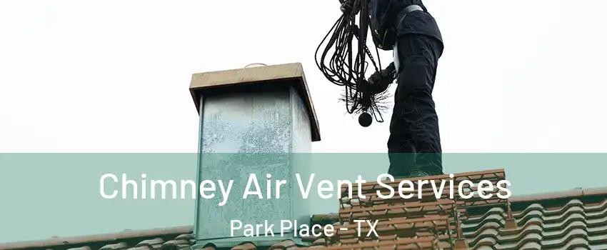 Chimney Air Vent Services Park Place - TX