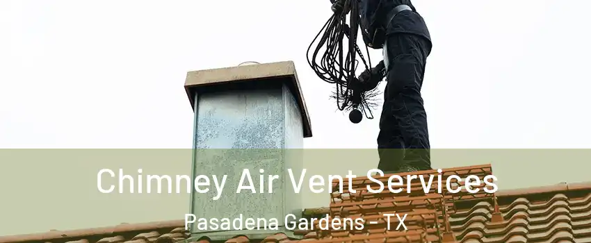 Chimney Air Vent Services Pasadena Gardens - TX