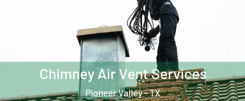 Chimney Air Vent Services Pioneer Valley - TX