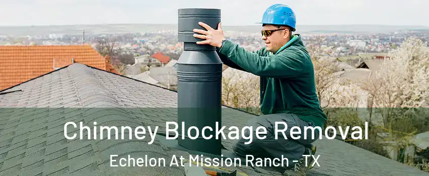 Chimney Blockage Removal Echelon At Mission Ranch - TX