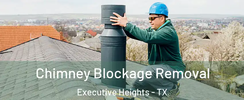 Chimney Blockage Removal Executive Heights - TX