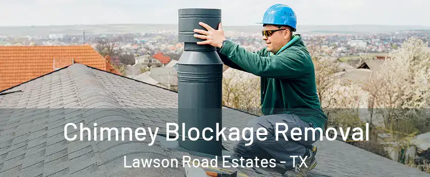 Chimney Blockage Removal Lawson Road Estates - TX