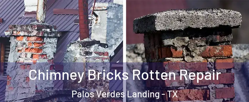 Chimney Bricks Rotten Repair Palos Verdes Landing - TX