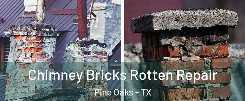 Chimney Bricks Rotten Repair Pine Oaks - TX
