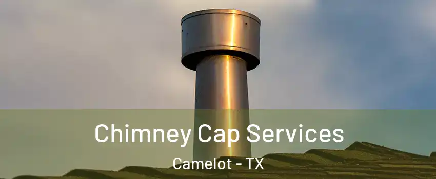 Chimney Cap Services Camelot - TX