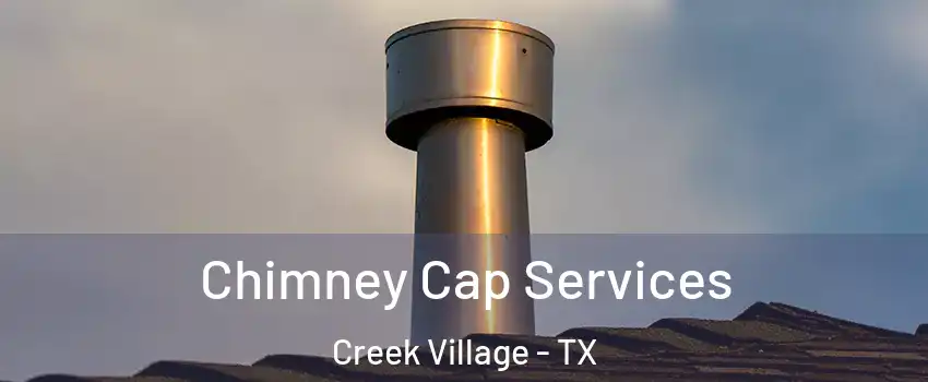 Chimney Cap Services Creek Village - TX