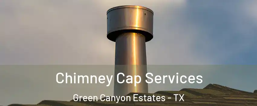 Chimney Cap Services Green Canyon Estates - TX