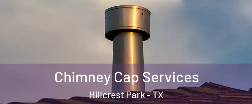 Chimney Cap Services Hillcrest Park - TX