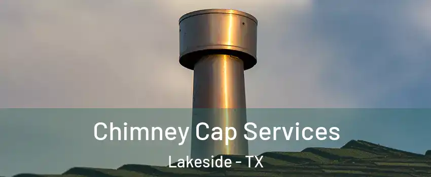 Chimney Cap Services Lakeside - TX