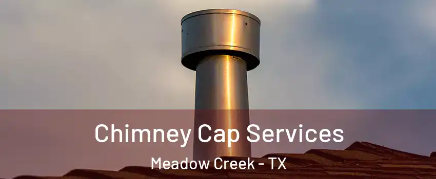Chimney Cap Services Meadow Creek - TX
