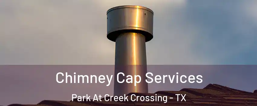 Chimney Cap Services Park At Creek Crossing - TX