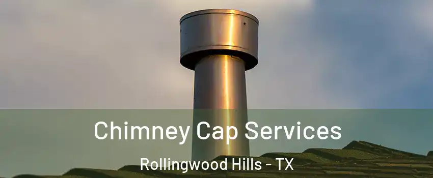 Chimney Cap Services Rollingwood Hills - TX